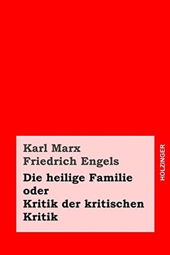 Die heilige Familie oder Kritik der kritischen Kritik von CREATESPACE