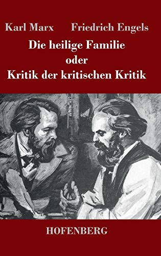 Die heilige Familie oder Kritik der kritischen Kritik Die heilige Familie oder Kritik der kritischen Kritik von Hofenberg