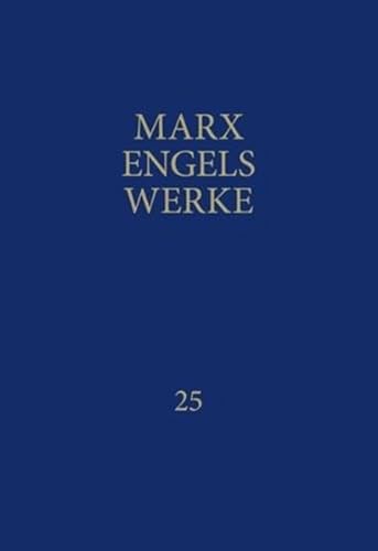 Marx Engels Werke Band 25 Das Kapital. Dritter Band, Buch III: Der Gesamtprozess der kapitalistischen Produktion Marx Engels Werke Band 25 Das Kapital. Dritter Band, Buch III: Der Gesamtprozess der kapitalistischen Produktion