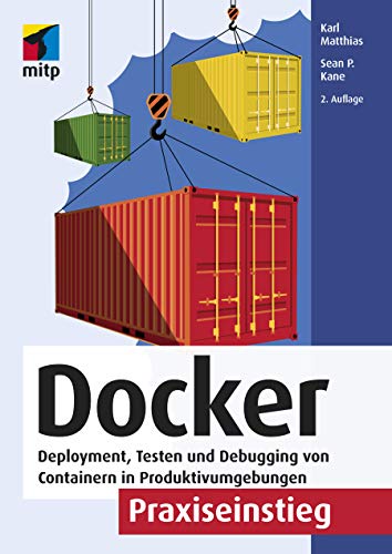 Docker Praxiseinstieg: Deployment, Testen und Debugging von Containern in Produktivumgebungen (mitp Professional) von MITP Verlags GmbH