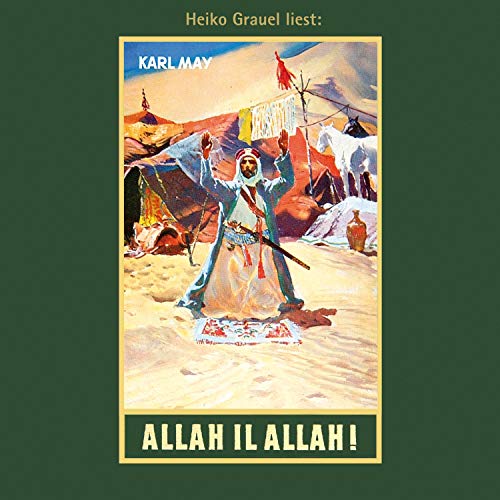 Allah il Allah!: Reiseerzählung Band 60 der Gesammelten Werke Gelesen von Heiko Grauel (Karl Mays Gesammelte Werke) von Karl-May-Verlag