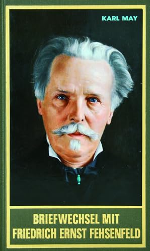 Briefwechsel mit Friedrich Ernst Fehsenfeld. Erster Band 1891-1906. Mit Briefen von und an Felix Krais u.a. (Karl Mays Gesammelte Werke und Briefe)
