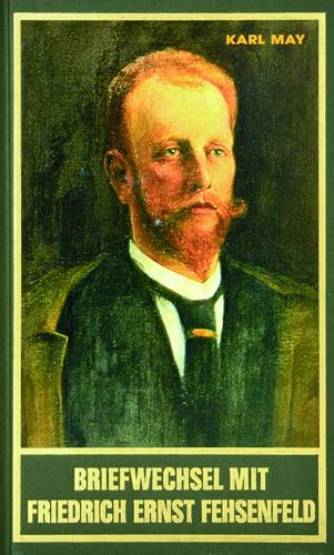 Briefwechsel mit Friedrich Ernst Fehsenfeld. Zweiter Band 1907-1912. Mit Briefen von und an Felix Krais u.a. (Karl Mays Gesammelte Werke und Briefe)