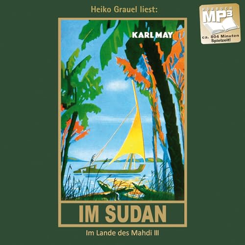 Im Sudan. Reiseerzählung (Im Lande des Mahdi III). mp3-Hörbuch, gelesen von Heiko Grauel: Im Lande des Mahdi III, mp3-Hörbuch, Band 18 der Gesammelten Werke (Karl Mays Gesammelte Werke als Hörbuch)