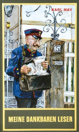 Meine dankbaren Leser. 'Karl May als Erzieher' und 'Die Wahrheit über Karl May' oder Die Gegner Karl Mays in ihrem eigenen Lichte von einem dankbaren ... Karl-May-Verlag (Karl Mays Gesammelte Werke)