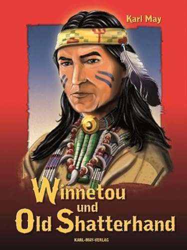 Winnetou und Old Shatterhand: Kurzfassung der Karl-May-Erzählungen