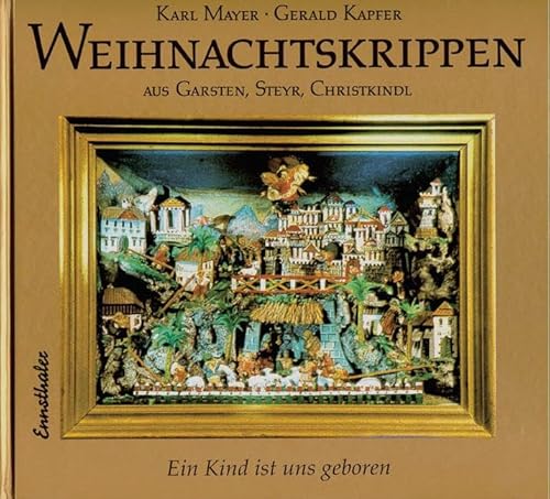 Weihnachtskrippen aus Garsten, Steyr, Christkindl: Ein Kind ist uns geboren