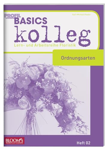 BASICS kolleg, Ordnungsarten: Lern- und Arbeitsreihe Floristik: Lernheftreihe Floristik, Heft 02 von Blooms GmbH