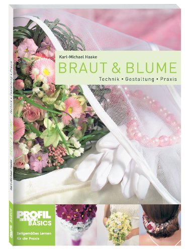 Braut und Blume: Technik, Gestaltung, Praxis