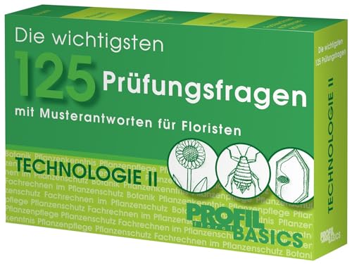 Die wichtigsten 125 Prüfungsfragen: Technologie II: mit Musterantworten für Floristen Die wichtigsten 125 Prüfungsfragen: Technologie II: mit Musterantworten für Floristen