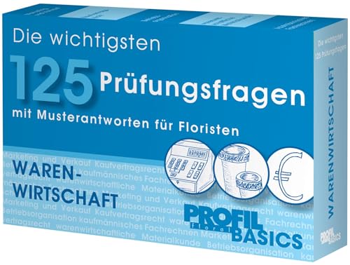 Die wichtigsten 125 Prüfungsfragen: Warenwirtschaft: mit Musterantworten für Floristen Die wichtigsten 125 Prüfungsfragen: Warenwirtschaft: mit Musterantworten für Floristen