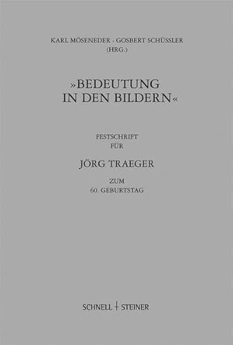 Bedeutung in den Bildern: Festschrift zum 60. Geburtstag von Jörg Traeger (Regensburger Kulturleben, Band 1) von Schnell & Steiner