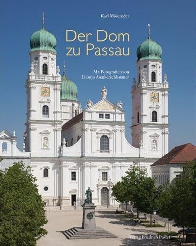 Der Dom zu Passau: Vom Mittelalter bis zur Gegenwart (Bayerische Geschichte)