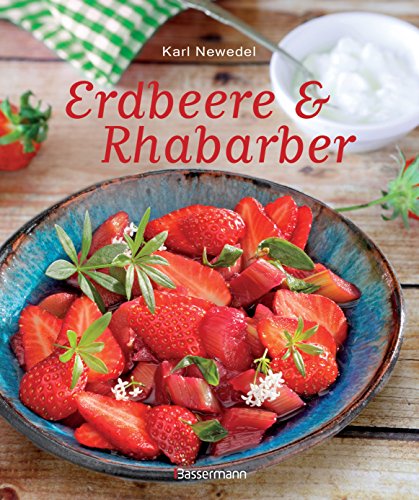 Erdbeere & Rhabarber: Die besten Rezepte für den Sommer. Kuchen, Torten, Desserts und Getränke von Bassermann, Edition
