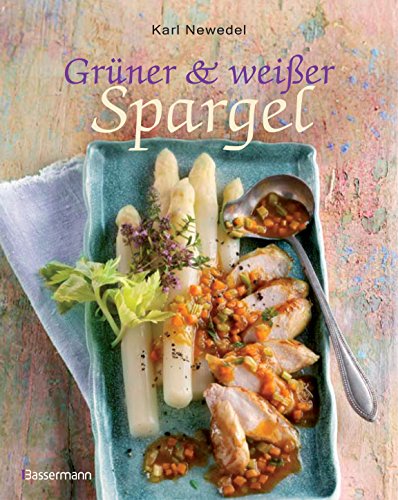 Grüner & weißer Spargel: Die besten Rezepte von Bassermann Verlag