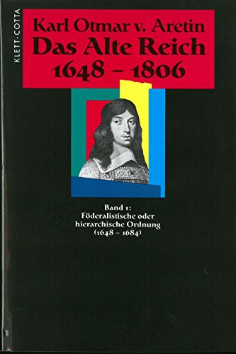 Das Alte Reich 1648-1806. In vier Bänden. Bd.1: Föderalistische oder hierarchische Ordnung (1648-1684) von Klett-Cotta