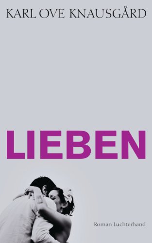 Lieben: Roman (Das autobiographische Projekt, Band 2)