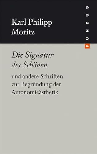 Die Signatur des Schönen und andere Schriften zur Begründung der Autonomieästhetik