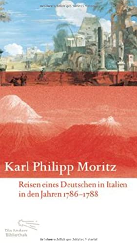 Reisen eines Deutschen in Italien in den Jahren 1786 bis 1788: Mit einem Essay bereichert von Jan Röhnert und Fotografien von Alexander Paul Englert (Die Andere Bibliothek, Band 337) von AB Die Andere Bibliothek