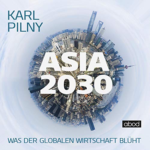 Asia 2030: Was der globalen Wirtschaft blüht