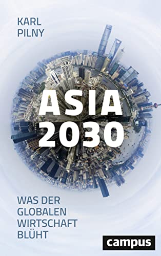 Asia 2030: Was der globalen Wirtschaft blüht von Campus Verlag GmbH