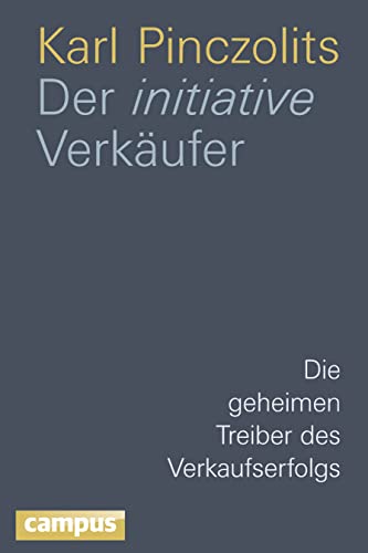 Der initiative Verkäufer: Die geheimen Treiber des Verkaufserfolgs von Campus Verlag