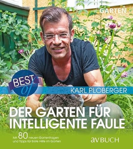 Best of der Garten für intelligente Faule: Mit 80 neuen Gartenfragen und Tipps für erste Hilfe im Garten (avBuch im Cadmos Verlag: im Cadmos Verlag) von Cadmos Verlag GmbH