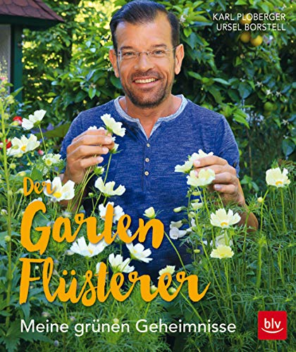 Der Gartenflüsterer: Meine grünen Geheimnisse (BLV Gartenpraxis)