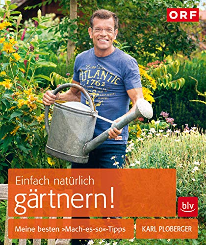 Einfach natürlich gärtnern!: Meine besten >>Mach-es-so<<-Tipps (BLV Gartenpraxis)