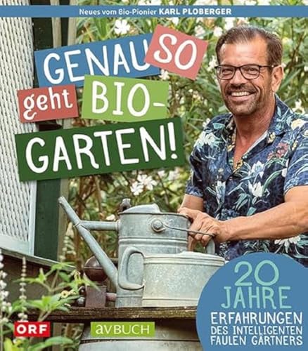Genau so geht Bio-Garten!: 20 Jahre Erfahrungen des intelligenten, faulen Gärtners (avBuch im Cadmos Verlag: im Cadmos Verlag)