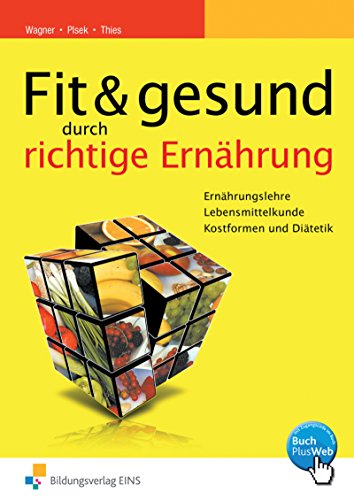 Fit & gesund: durch richtige Ernährung Arbeitsbuch (Fit und gesund durch richtige Ernährung: Ernährungslehre - Lebensmittelkunde - Kostformen und Diätetik)