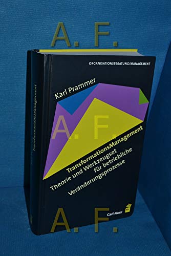 TransformationsManagement: Theorie und Werkzeugset für betriebliche Veränderungsprozesse TransformationsManagement: Theorie und Werkzeugset für betriebliche Veränderungsprozesse