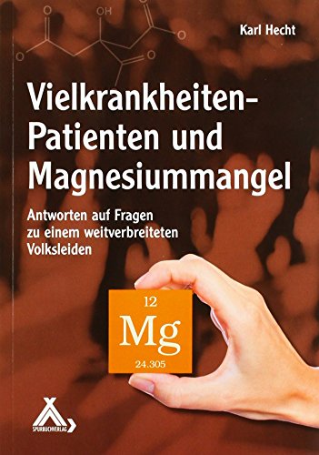 Vielkrankheiten-Patienten und Magnesiummangel: Antworten auf Fragen zu einem weitverbreiteten Volksleiden von Spurbuchverlag Baunach