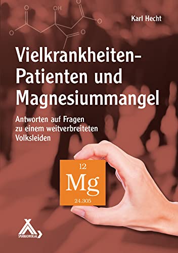 Vielkrankheiten-Patienten und Magnesiummangel: Antworten auf Fragen zu einem weitverbreiteten Volksleiden von Spurbuchverlag Baunach