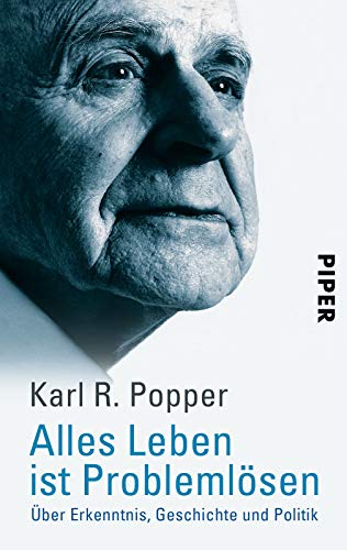 Alles Leben ist Problemlösen: Über Erkenntnis, Geschichte und Politik | Das Wichtigste aus der Philosophie Sir Karl Poppers - verständlich erklärt