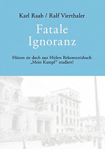 Fatale Ignoranz: Hätten sie doch nur Hitlers Bekenntnisbuch "Mein Kampf" studiert! von Books on Demand
