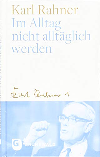 Im Alltag nicht alltäglich werden: Oder: Wie der Alltag zum Gebet wird von Matthias-Grnewald-Verlag