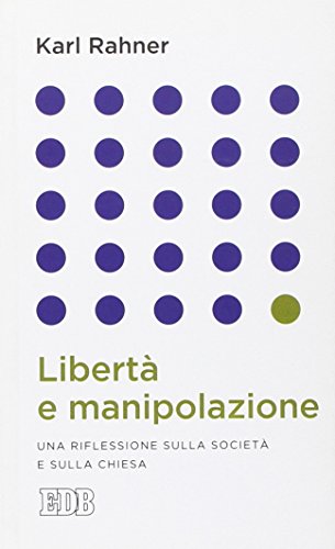 Libertà e manipolazione. Una riflessione sulla società e sulla Chiesa Libertà e manipolazione. Una riflessione sulla società e sulla Chiesa