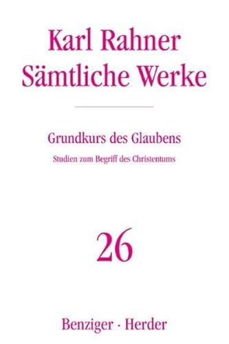 Sämtliche Werke, Band 26: Grundkurs des Glaubens. Studien zum Begriff des Christentums von Herder, Freiburg; Benziger