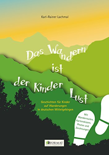 Das Wandern ist der Kinder Lust: Geschichten für Kinder auf Wanderungen in deutschen Mittelgebirgen von Format