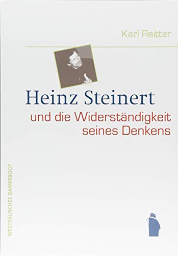 Heinz Steinert und die Widerständigkeit seines Denkens: Seine Auseinandersetzung mit Kapitalismus, Kulturindustrie und den Schriften von Adorno, Max Weber und Foucault von Westfälisches Dampfboot