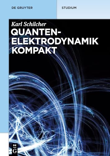 Quantenelektrodynamik kompakt (De Gruyter Studium) von De Gruyter Oldenbourg