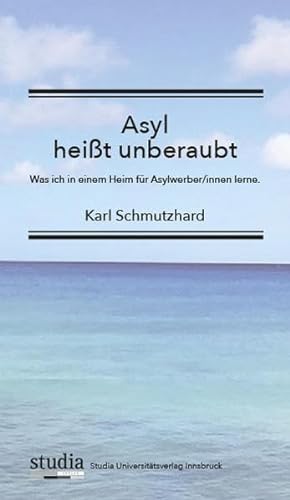 Asyl heißt unberaubt: Was ich in einem Heim für Asylwerber/innen lerne. von Studia Universitätsverlag Innsbruck