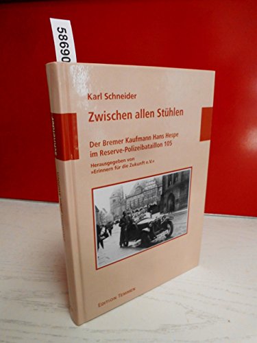 Zwischen allen Stühlen. Der Bremer Kaufmann Hans Hespe im Reserve-Polizeibataillon 105: Der Bremer Kaufmann Hans Hespe im Reserve-Polizeibataillon ... (Schriftenreihe Erinnern für die Zukunft) von Edition Temmen e.K.