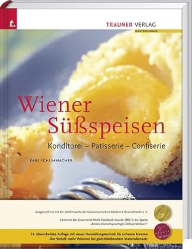 Wiener Süßspeisen, Konditorei - Patisserie - Confiserie: Konditorei - Patisserie - Confiserie. Ausgezeichnet mit dem Gourmand Cookbook Award von Trauner Verlag