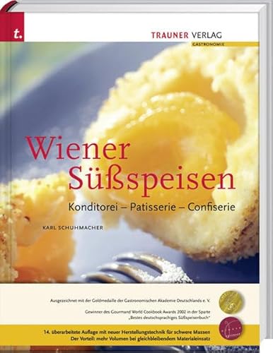 Wiener Süßspeisen, Konditorei - Patisserie - Confiserie: Konditorei - Patisserie - Confiserie. Ausgezeichnet mit dem Gourmand Cookbook Award