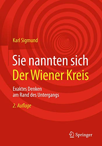 Sie nannten sich Der Wiener Kreis: Exaktes Denken am Rand des Untergangs