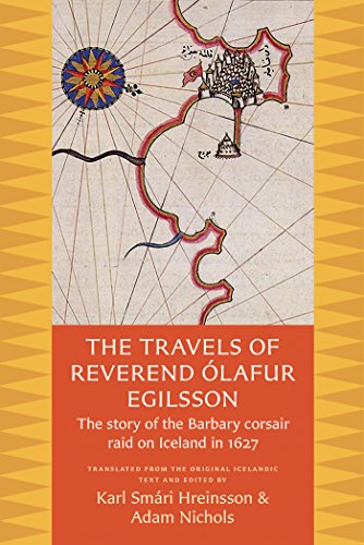 The Travels of Reverend Olafur Egilsson: The Story of the Barbary Corsair Raid on Iceland in 1627