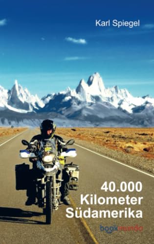 40.000 Kilometer Südamerika: Mit dem Motorrad quer durch den Kontinent von Bookmundo