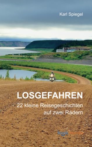 Losgefahren: 22 kleine Reisegeschichten auf zwei Rädern